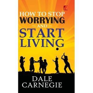 How to stop worrying and Start living -- Dale Carnegie